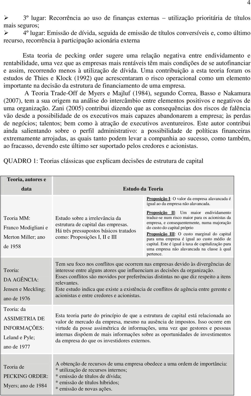 se autofinanciar e assim, recorrendo menos à utilização de dívida.