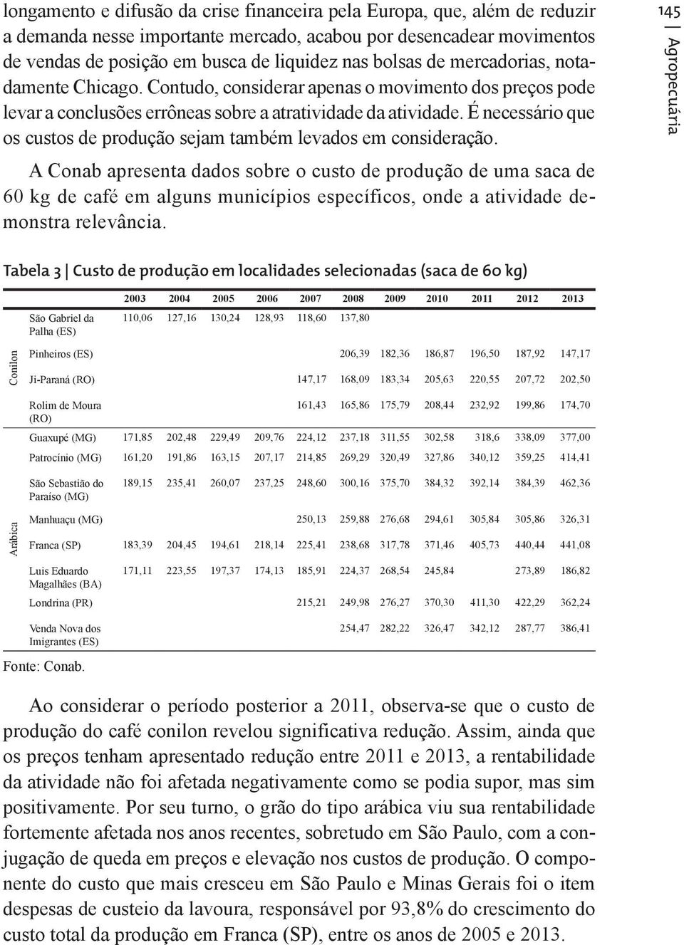 É necessário que os custos de produção sejam também levados em consideração.