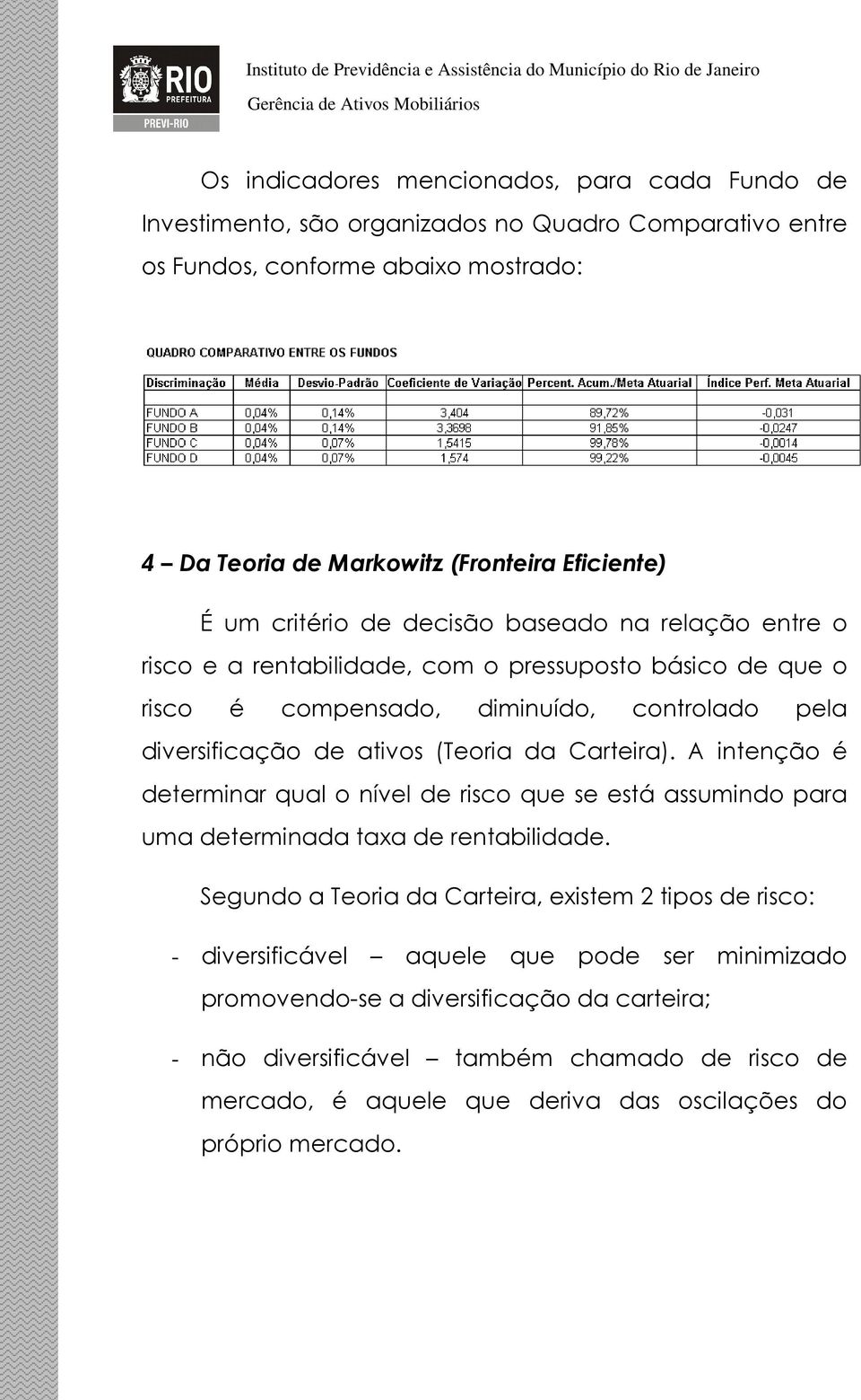 Carteira). A intenção é determinar qual o nível de risco que se está assumindo para uma determinada taxa de rentabilidade.