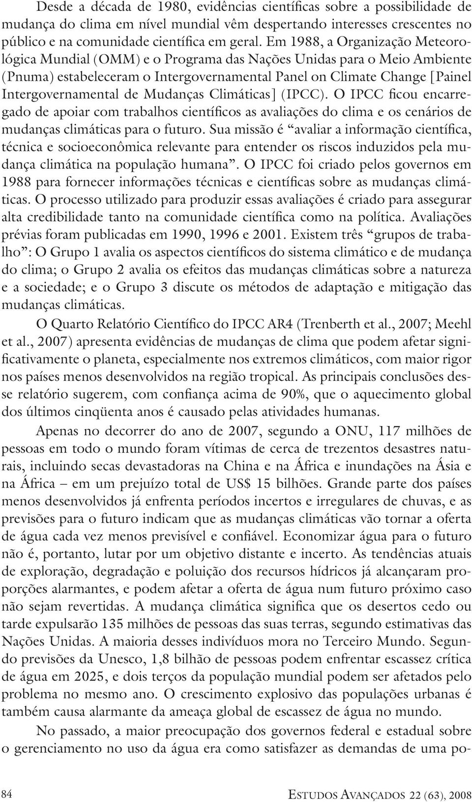 Mudanças Climáticas] (IPCC). O IPCC ficou encarregado de apoiar com trabalhos científicos as avaliações do clima e os cenários de mudanças climáticas para o futuro.