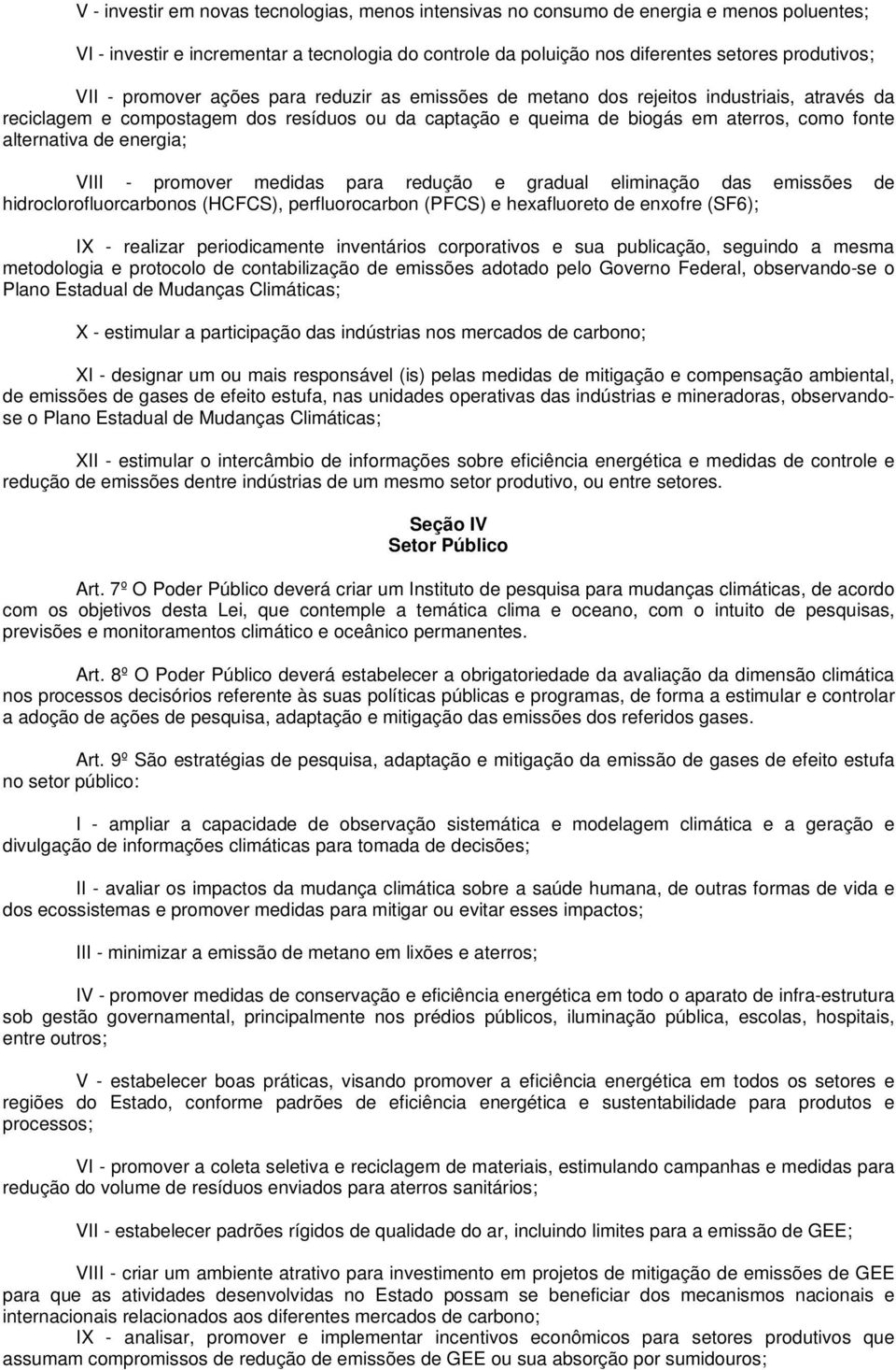 energia; VIII - promover medidas para redução e gradual eliminação das emissões de hidroclorofluorcarbonos (HCFCS), perfluorocarbon (PFCS) e hexafluoreto de enxofre (SF6); IX - realizar