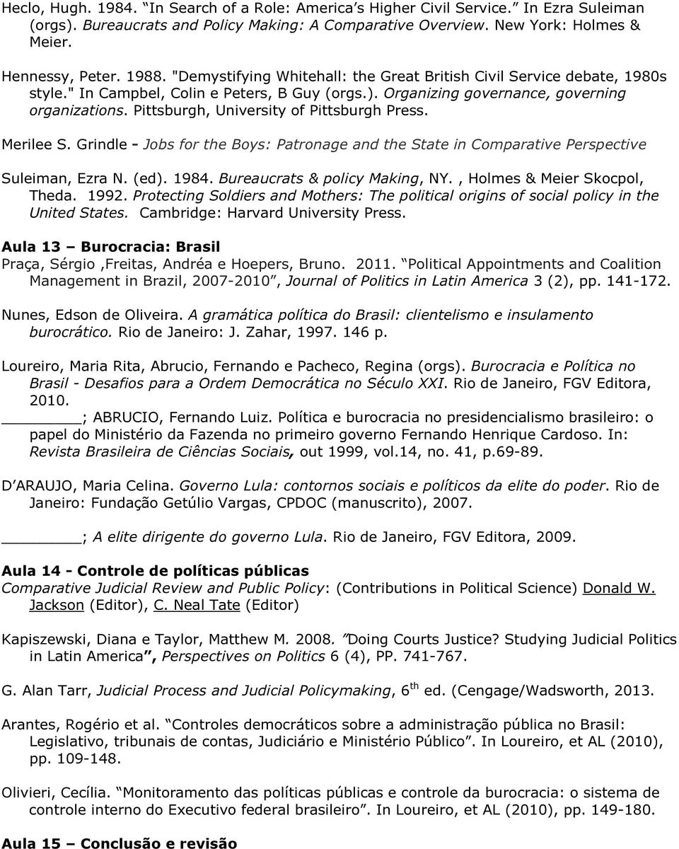 Pittsburgh, University of Pittsburgh Press. Merilee S. Grindle - Jobs for the Boys: Patronage and the State in Comparative Perspective Suleiman, Ezra N. (ed). 1984. Bureaucrats & policy Making, NY.