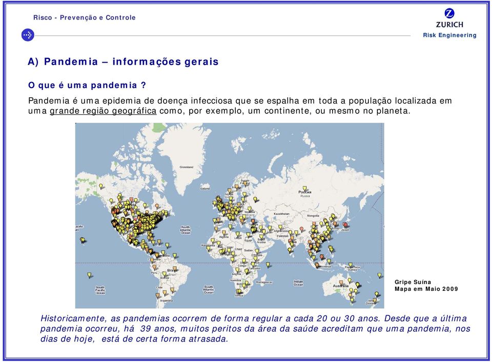 como, por exemplo, um continente, ou mesmo no planeta.