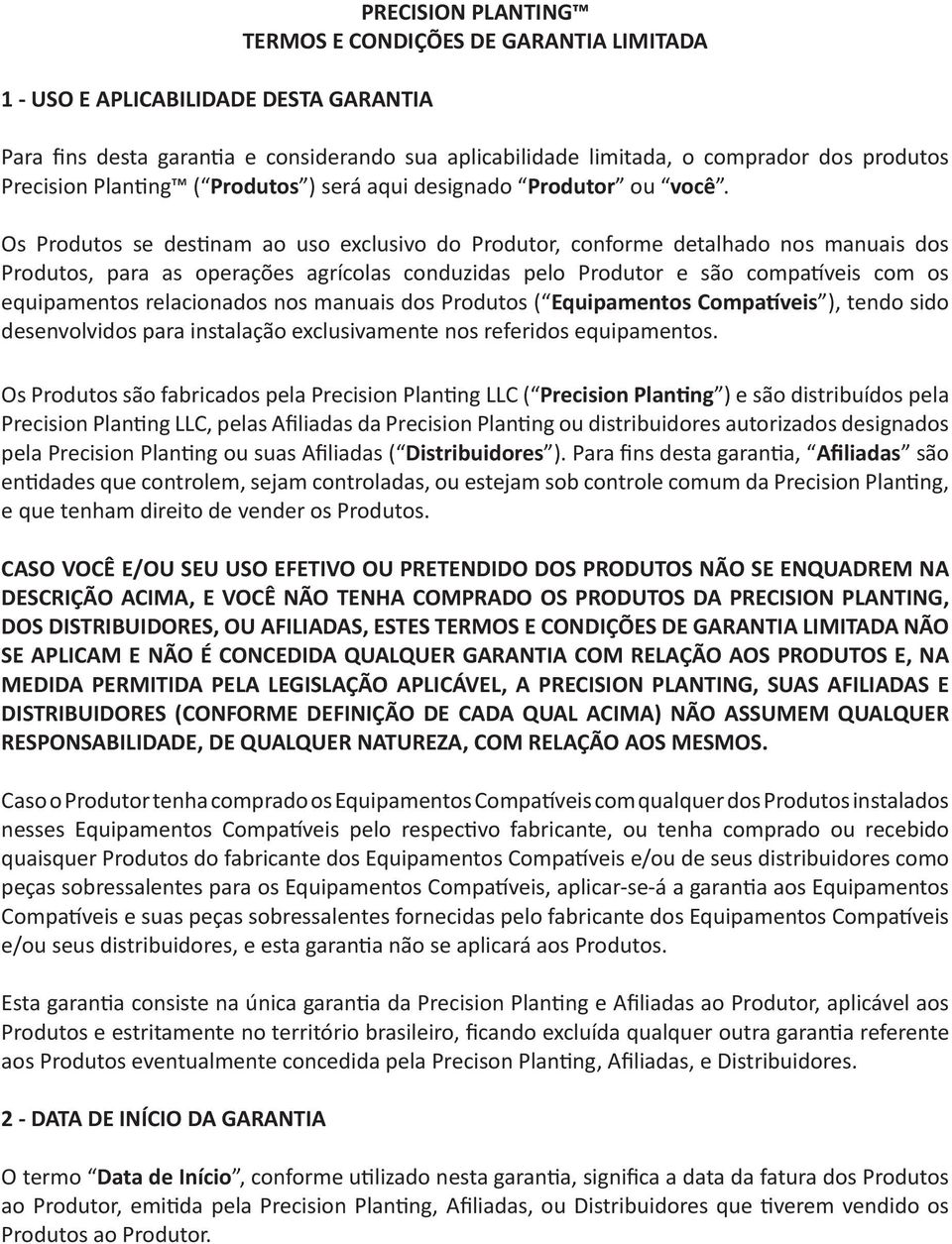 Os Produtos se destinam ao uso exclusivo do Produtor, conforme detalhado nos manuais dos Produtos, para as operações agrícolas conduzidas pelo Produtor e são compatíveis com os equipamentos