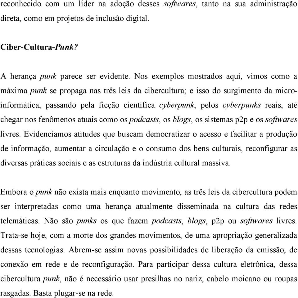 reais, até chegar nos fenômenos atuais como os podcasts, os blogs, os sistemas p2p e os softwares livres.