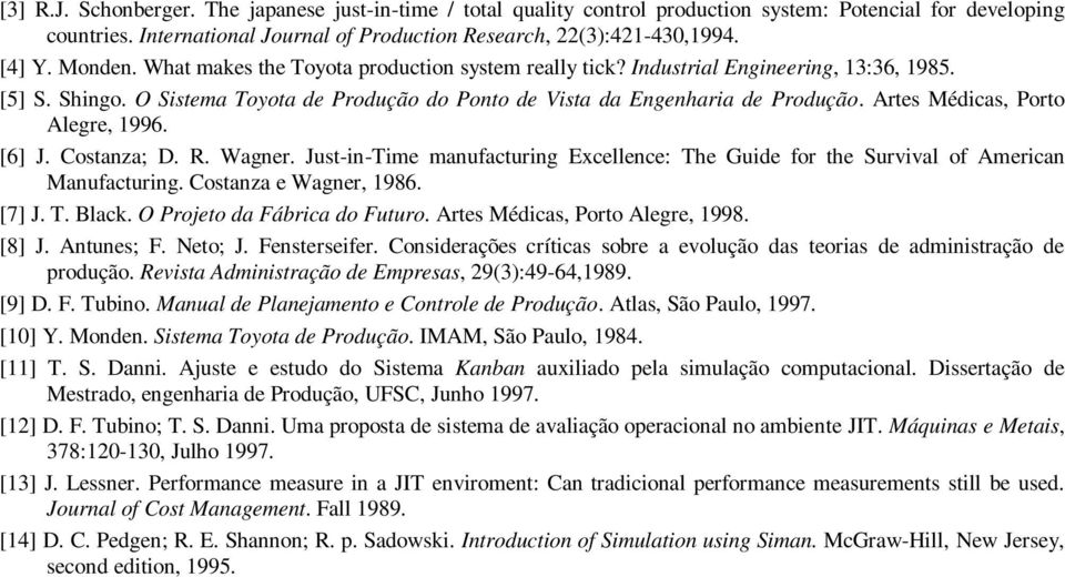 Artes Médicas, Porto Alegre, 1996. [6] J. Costanza; D. R. Wagner. Just-in-Time manufacturing Excellence: The Guide for the Survival of American Manufacturing. Costanza e Wagner, 1986. [7] J. T. Black.