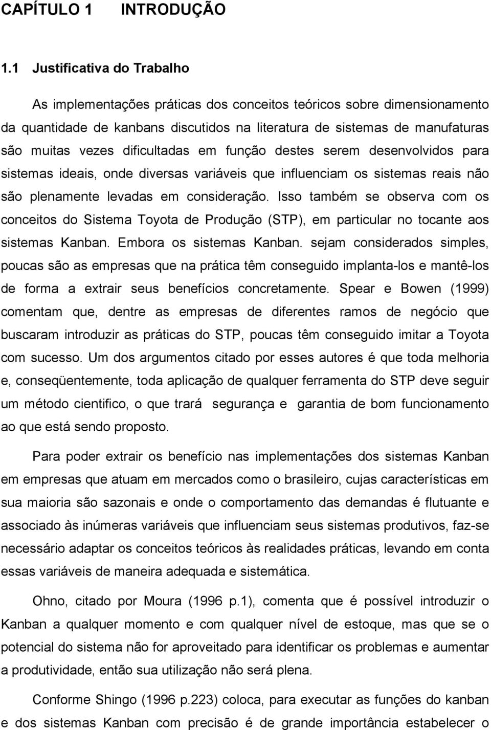 dificultadas em função destes serem desenvolvidos para sistemas ideais, onde diversas variáveis que influenciam os sistemas reais não são plenamente levadas em consideração.