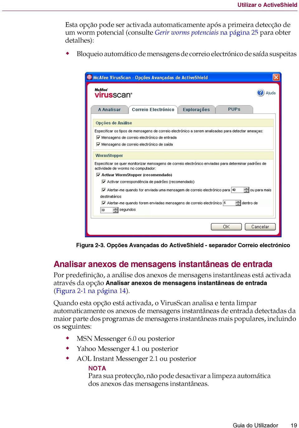 Opções Avançadas do ActiveShield - separador Correio electrónico Analisar anexos de mensagens instantâneas de entrada Por predefinição, a análise dos anexos de mensagens instantâneas está activada