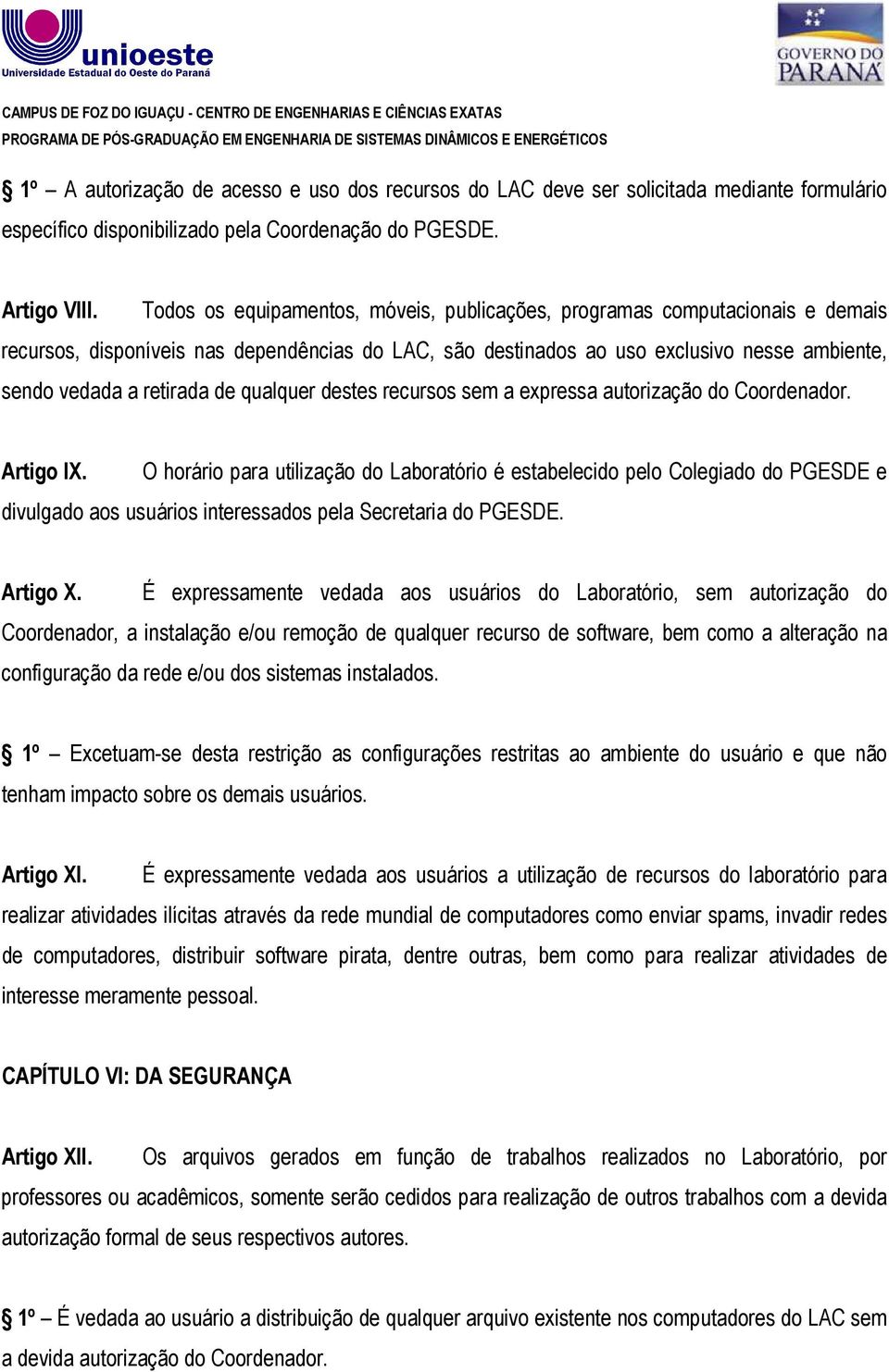 qualquer destes recursos sem a expressa autorização do Coordenador. Artigo IX.