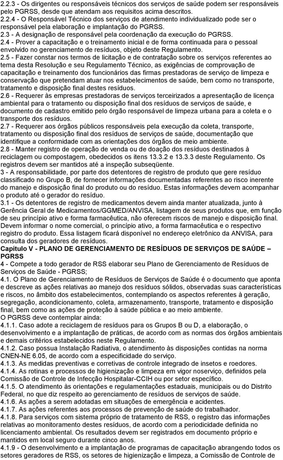 4 - Prover a capacitação e o treinamento inicial e de forma continuada para o pessoal envolvido no gerenciamento de resíduos, objeto deste Regulamento. 2.