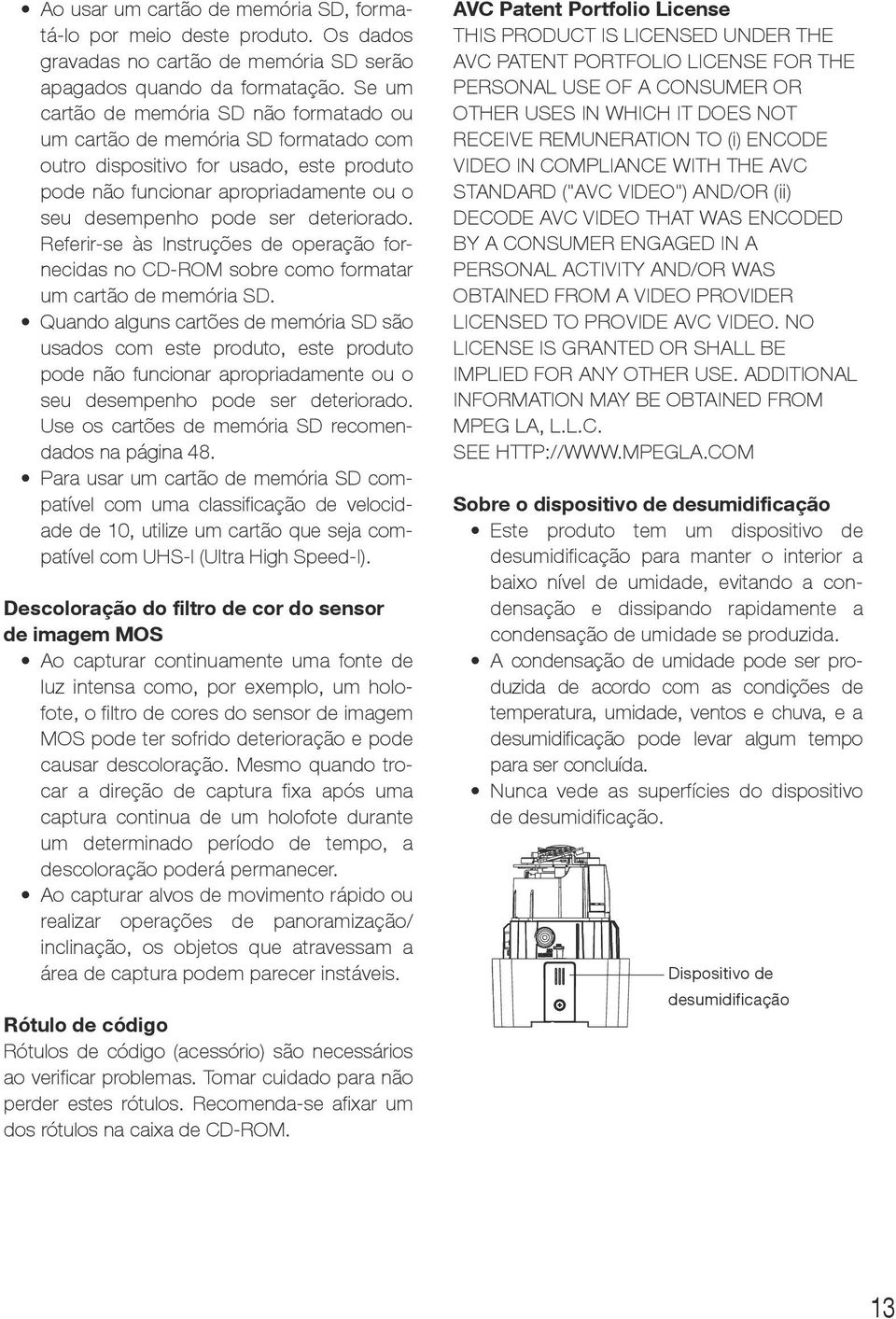 Referir-se às Instruções de operação fornecidas no CD-ROM sobre como formatar um cartão de memória SD.