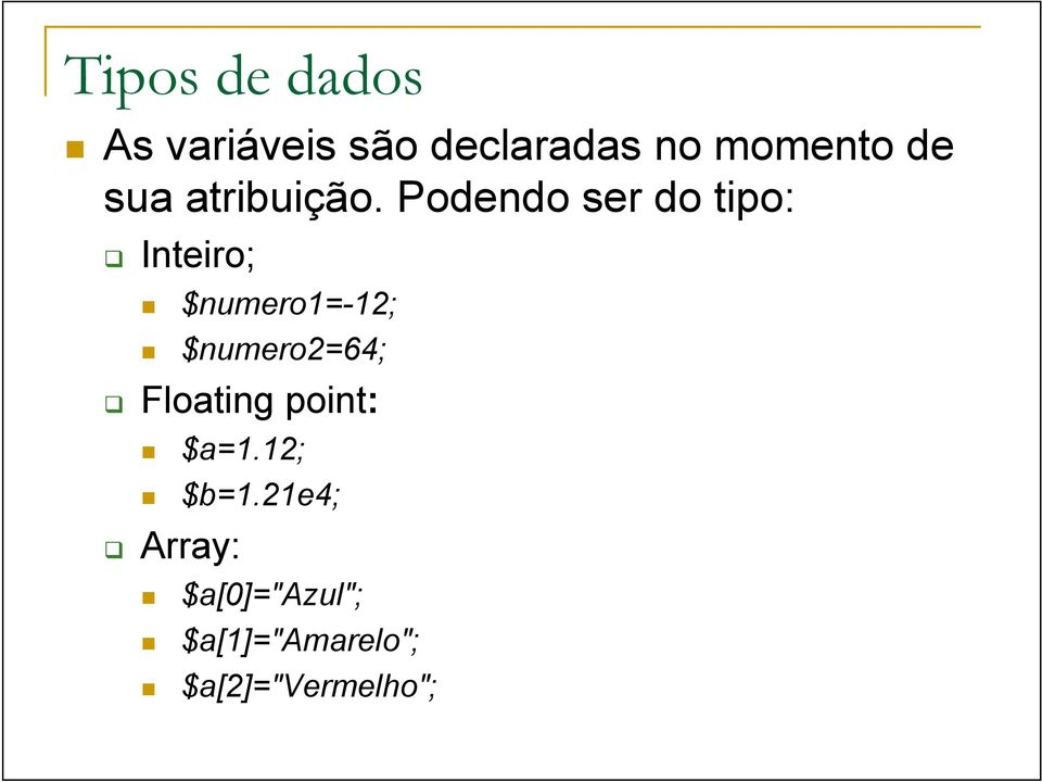 Podendo ser do tipo: Inteiro; $numero1=-12; $numero2=64;