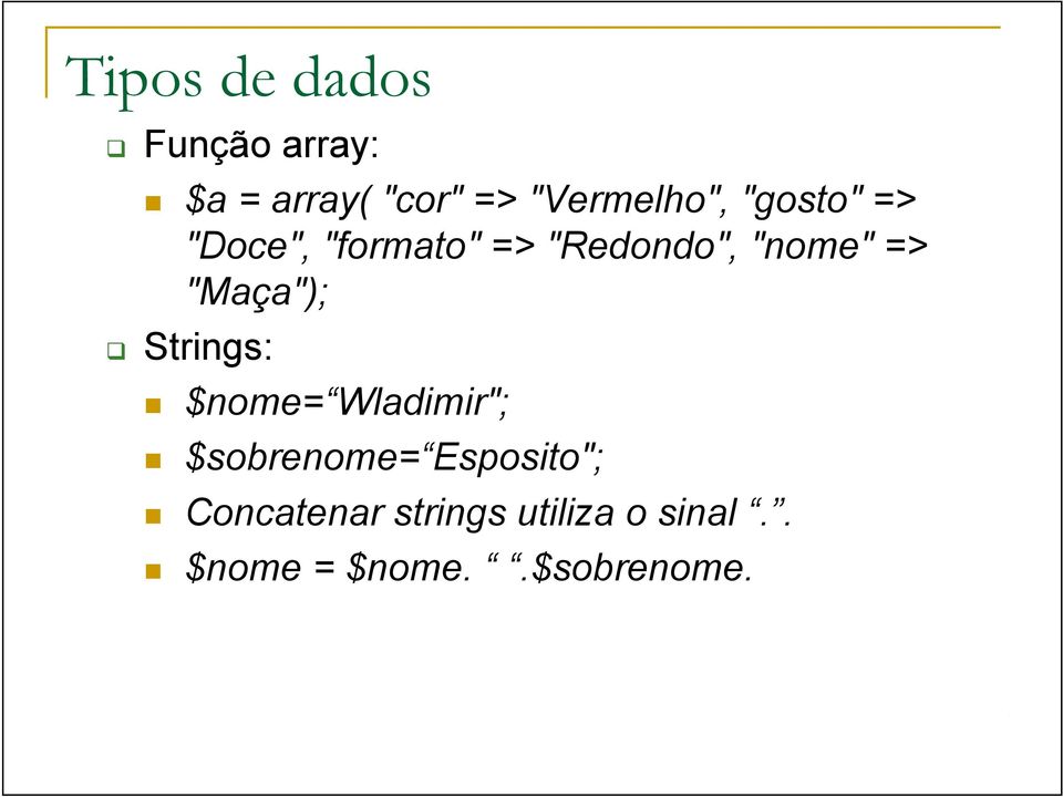 Strings: $nome= Wladimir"; $sobrenome= Esposito"; Concatenar