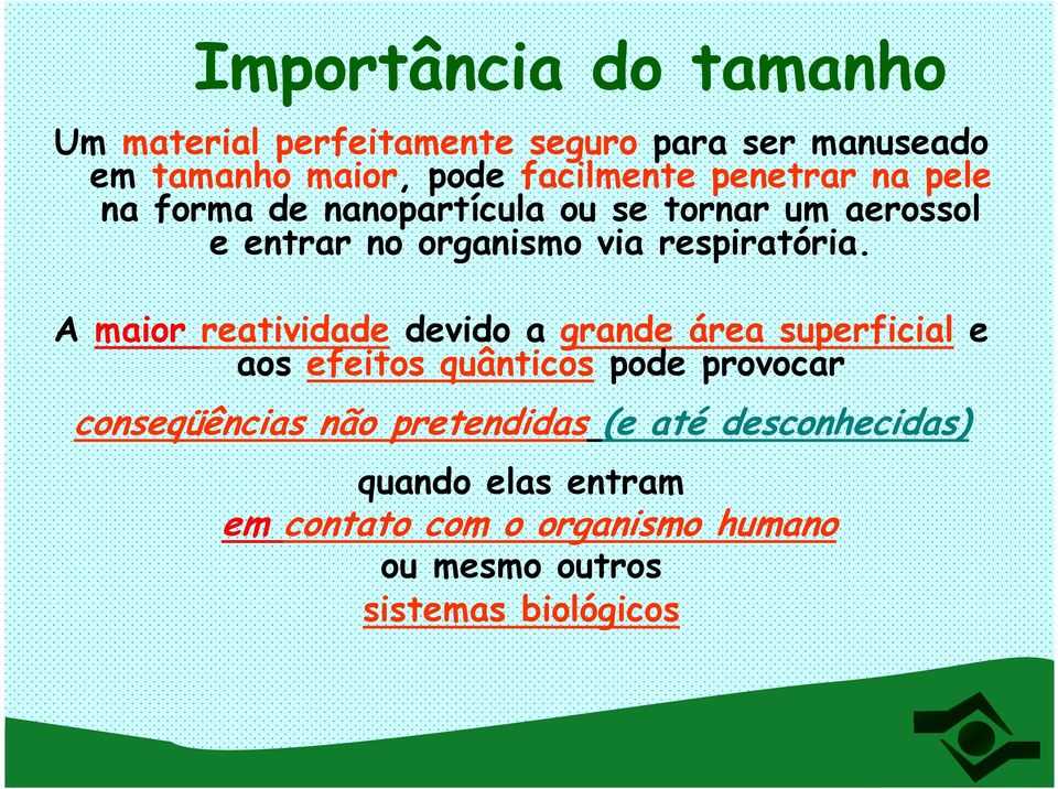 A maior reatividade devido a grande área superficial e aos efeitos quânticos pode provocar conseqüências não