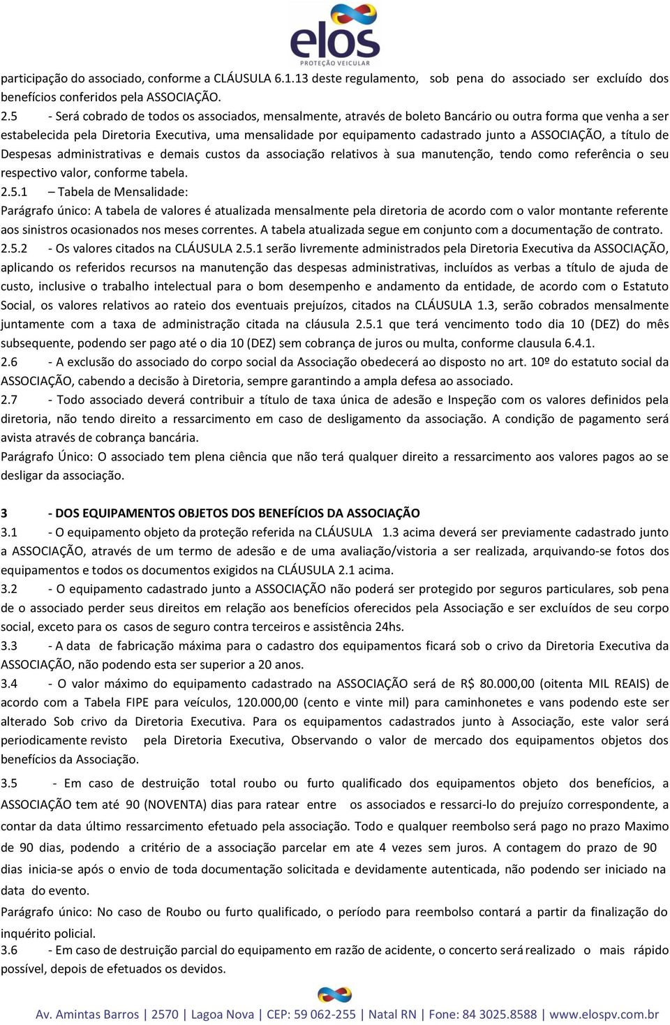 a ASSOCIAÇÃO, a título de Despesas administrativas e demais custos da associação relativos à sua manutenção, tendo como referência o seu respectivo valor, conforme tabela. 2.5.