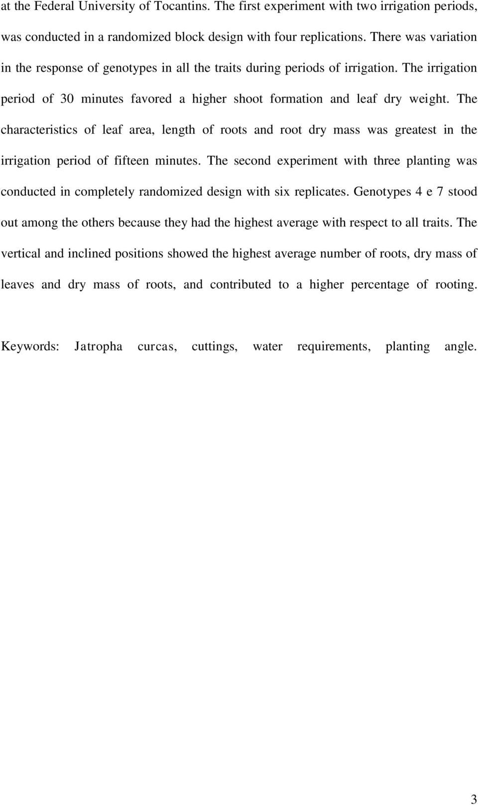 The characteristics of leaf area, length of roots and root dry mass was greatest in the irrigation period of fifteen minutes.