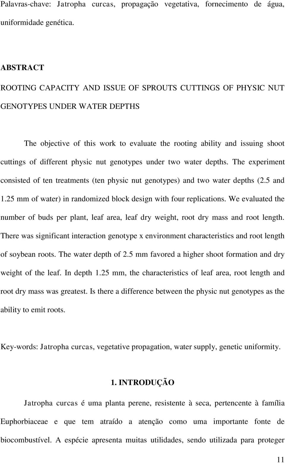 physic nut genotypes under two water depths. The experiment consisted of ten treatments (ten physic nut genotypes) and two water depths (2.5 and 1.