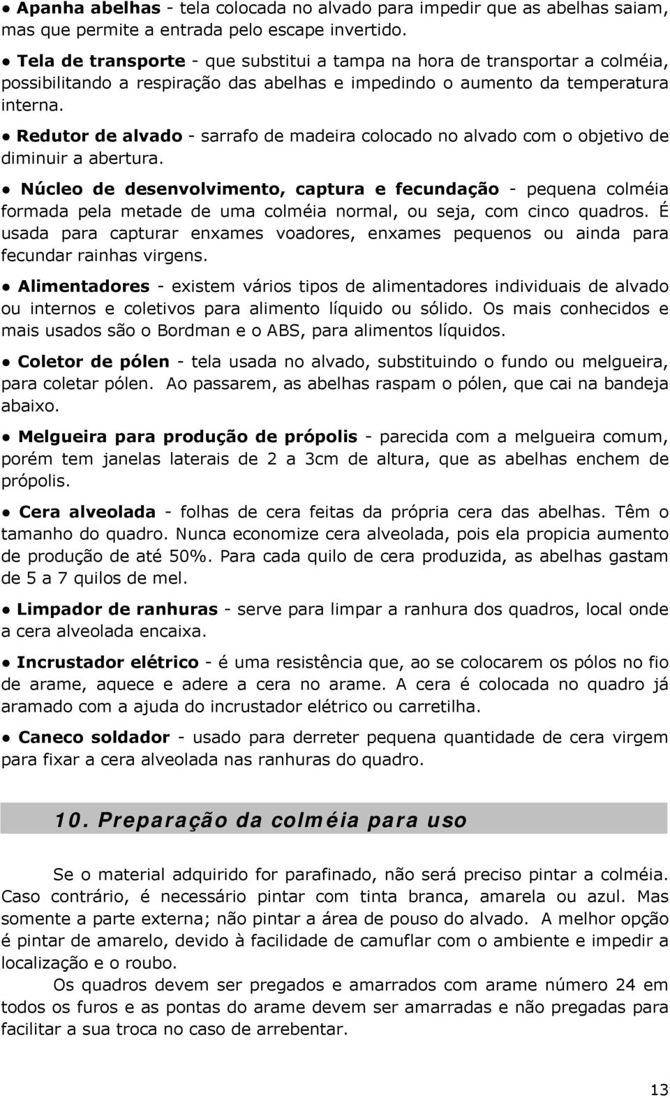 Redutor de alvado - sarrafo de madeira colocado no alvado com o objetivo de diminuir a abertura.