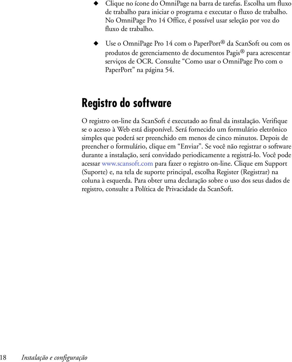 Use o OmniPage Pro 14 com o PaperPort da ScanSoft ou com os produtos de gerenciamento de documentos Pagis para acrescentar serviços de OCR.