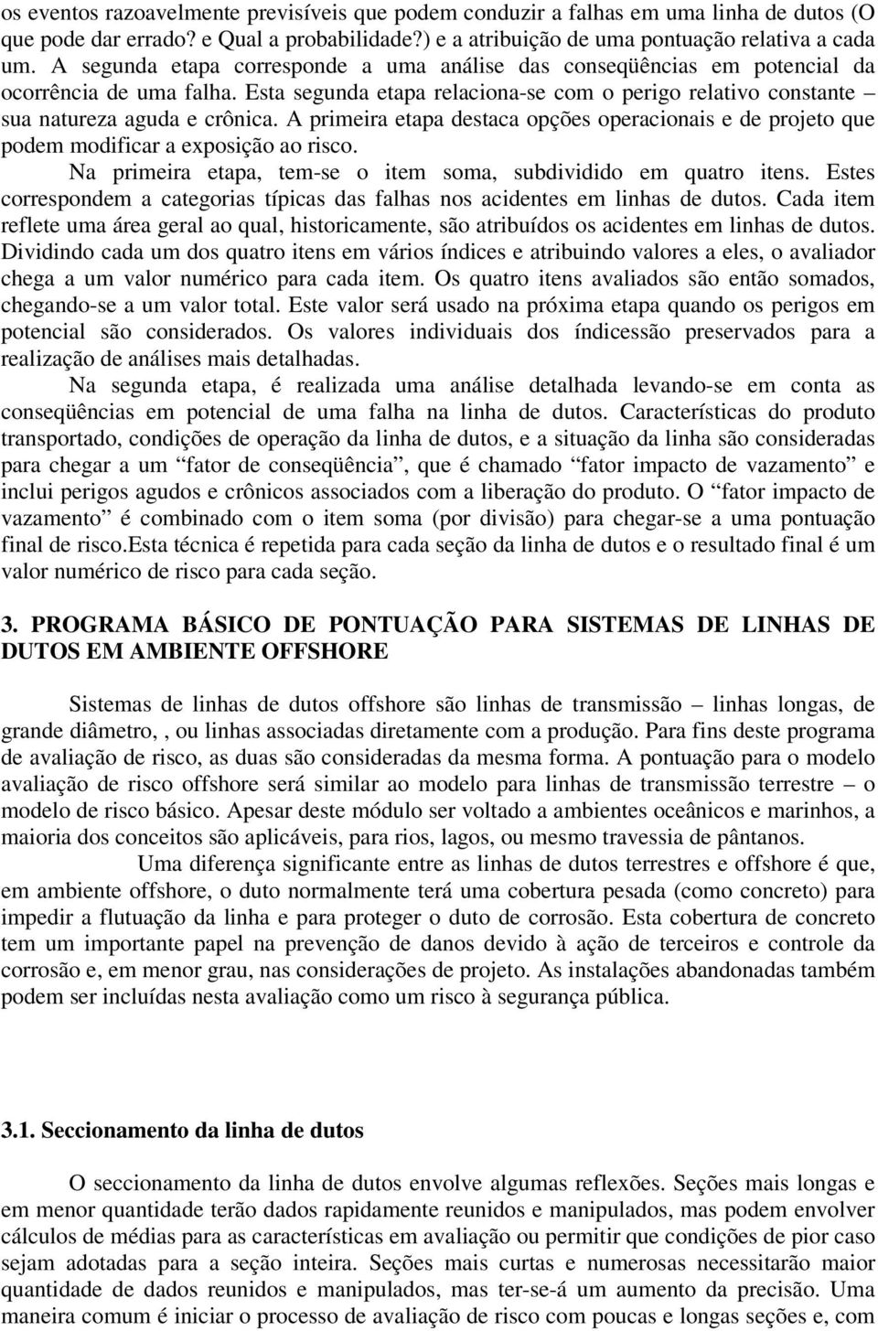 A primeira etapa destaca opções operacionais e de projeto que podem modificar a exposição ao risco. Na primeira etapa, tem-se o item soma, subdividido em quatro itens.