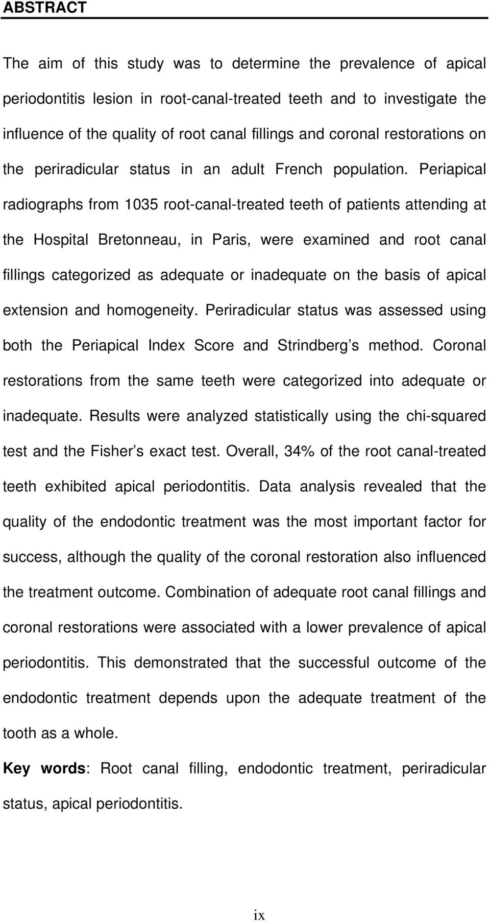 Periapical radiographs from 1035 root-canal-treated teeth of patients attending at the Hospital Bretonneau, in Paris, were examined and root canal fillings categorized as adequate or inadequate on