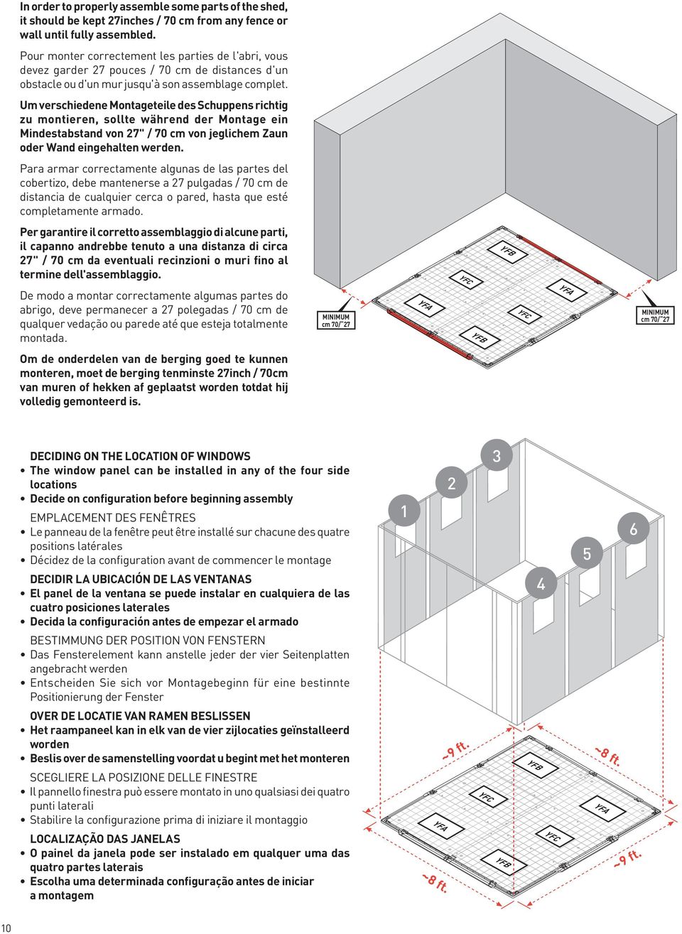 Um verschiedene Montageteile des Schuppens richtig zu montieren, sollte während der Montage ein Mindestabstand von 7" / 70 cm von jeglichem Zaun oder Wand eingehalten werden.