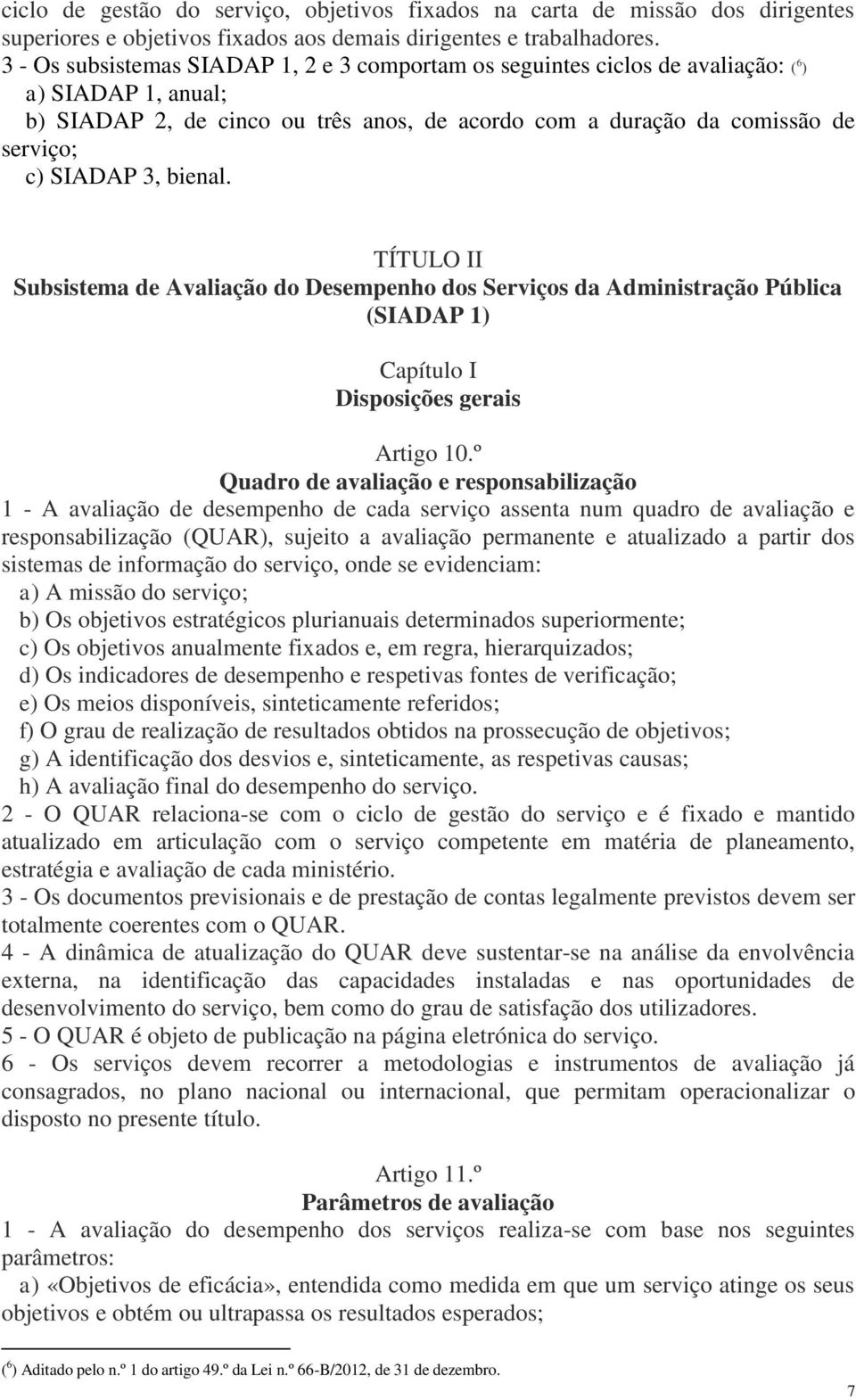 3, bienal. TÍTULO II Subsistema de Avaliação do Desempenho dos Serviços da Administração Pública (SIADAP 1) Capítulo I Disposições gerais Artigo 10.