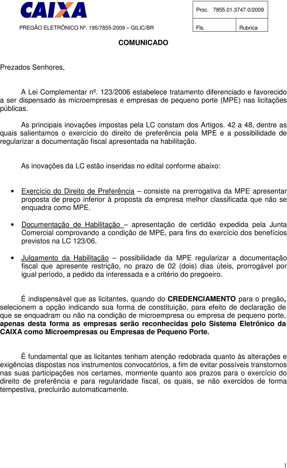 As principais inovações impostas pela LC constam dos Artigos.