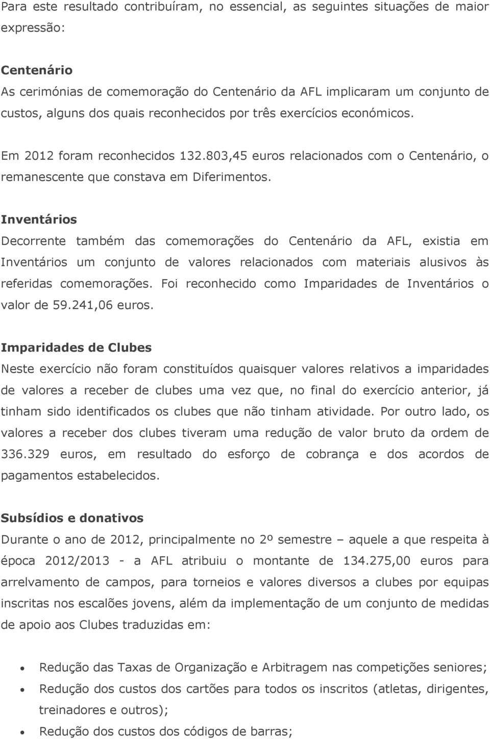 Inventários Decorrente também das comemorações do Centenário da AFL, existia em Inventários um conjunto de valores relacionados com materiais alusivos às referidas comemorações.