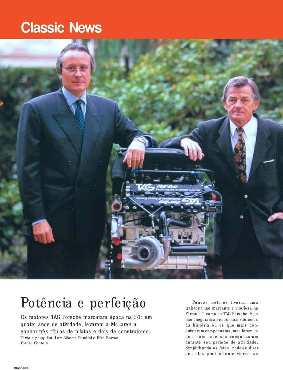Texto e pesquisa: Luiz Alberto Pandini e Kiko Barros Fotos: Photo 4 Poucos motores tiveram uma trajetória tão marcante e vitoriosa na Fórmula 1