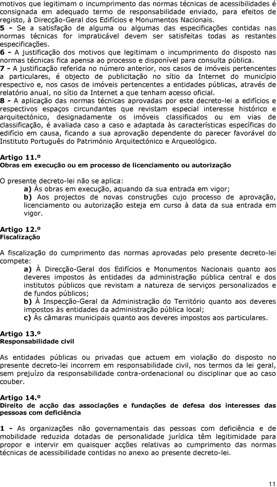 6 - A justificação dos motivos que legitimam o incumprimento do disposto nas normas técnicas fica apensa ao processo e disponível para consulta pública.