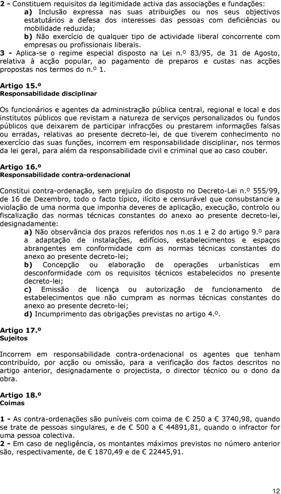 º 83/95, de 31 de Agosto, relativa à acção popular, ao pagamento de preparos e custas nas acções propostas nos termos do n.º 1. Artigo 15.