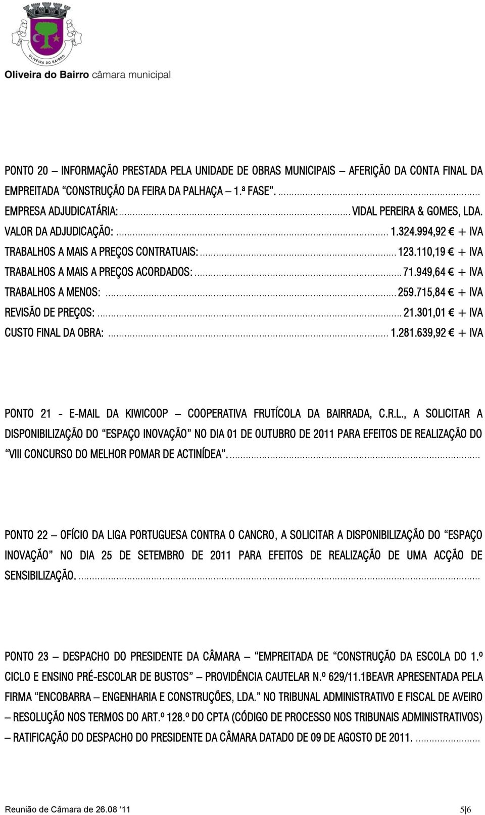 715,84 + IVA REVISÃO DE PREÇOS:... 21.301,01 + IVA CUSTO FINAL 