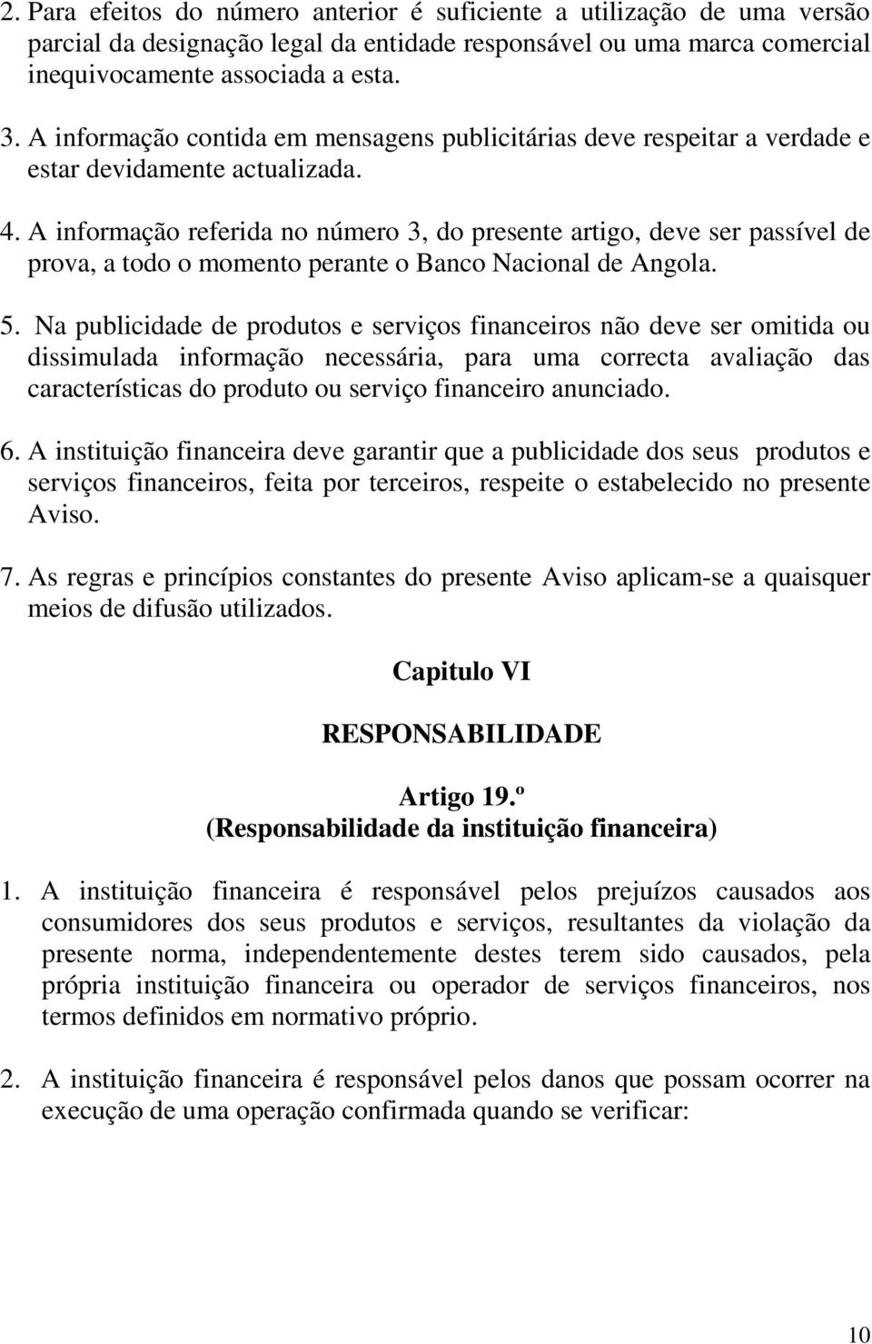 A informação referida no número 3, do presente artigo, deve ser passível de prova, a todo o momento perante o Banco Nacional de Angola. 5.