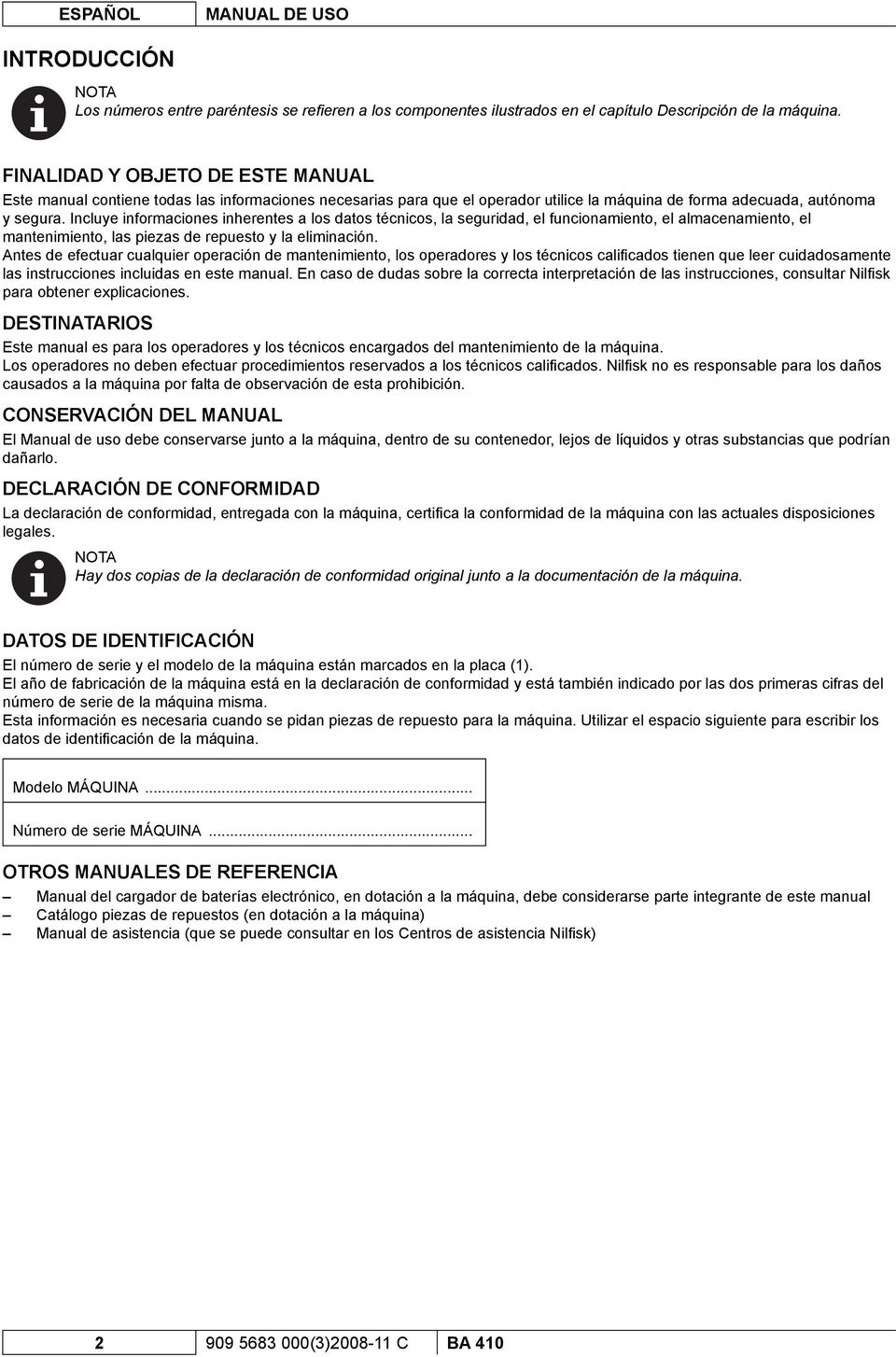 Incluye informaciones inherentes a los datos técnicos, la seguridad, el funcionamiento, el almacenamiento, el mantenimiento, las piezas de repuesto y la eliminación.