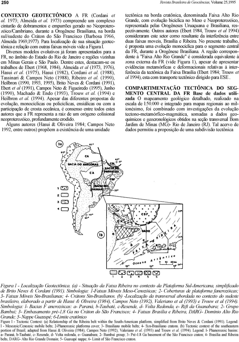 Almeida 1969,1977). Para localização de sua situação geotectônica e relação com outras faixas móveis vide a Figura l.