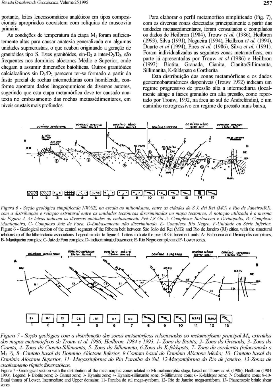 Estes granitóides, sin-d 2 a inter-d 2 /D 3, são frequentes nos domínios alóctones Médio e Superior, onde chegam a assumir dimensões batolíticas.