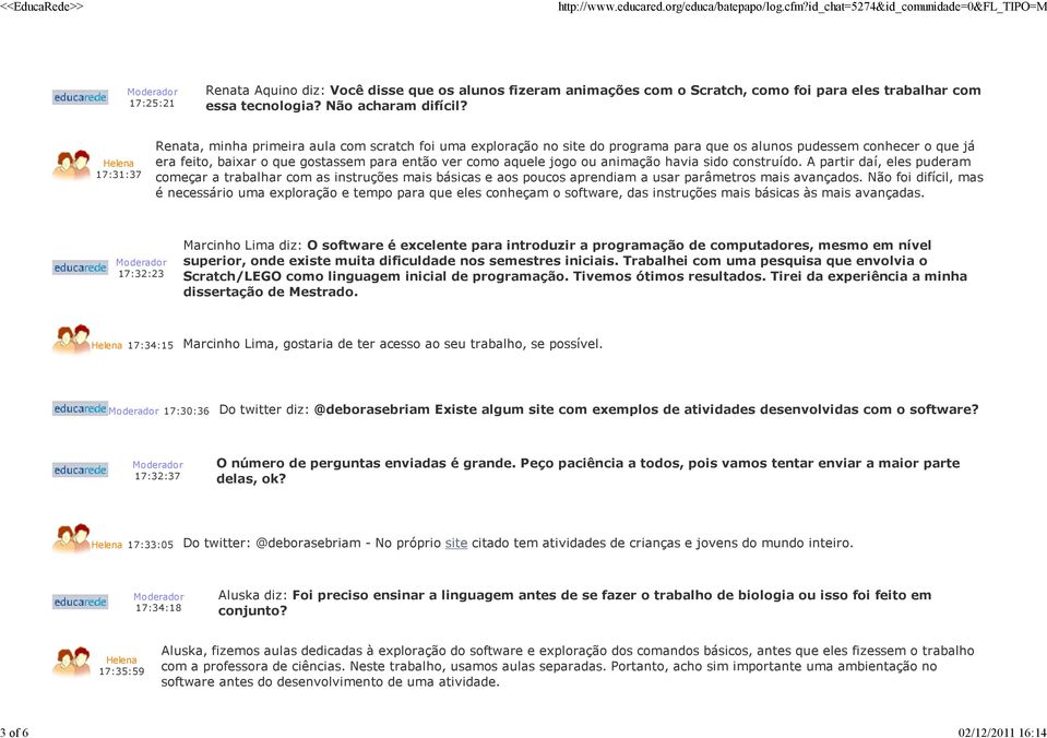 ou animação havia sido construído. A partir daí, eles puderam começar a trabalhar com as instruções mais básicas e aos poucos aprendiam a usar parâmetros mais avançados.