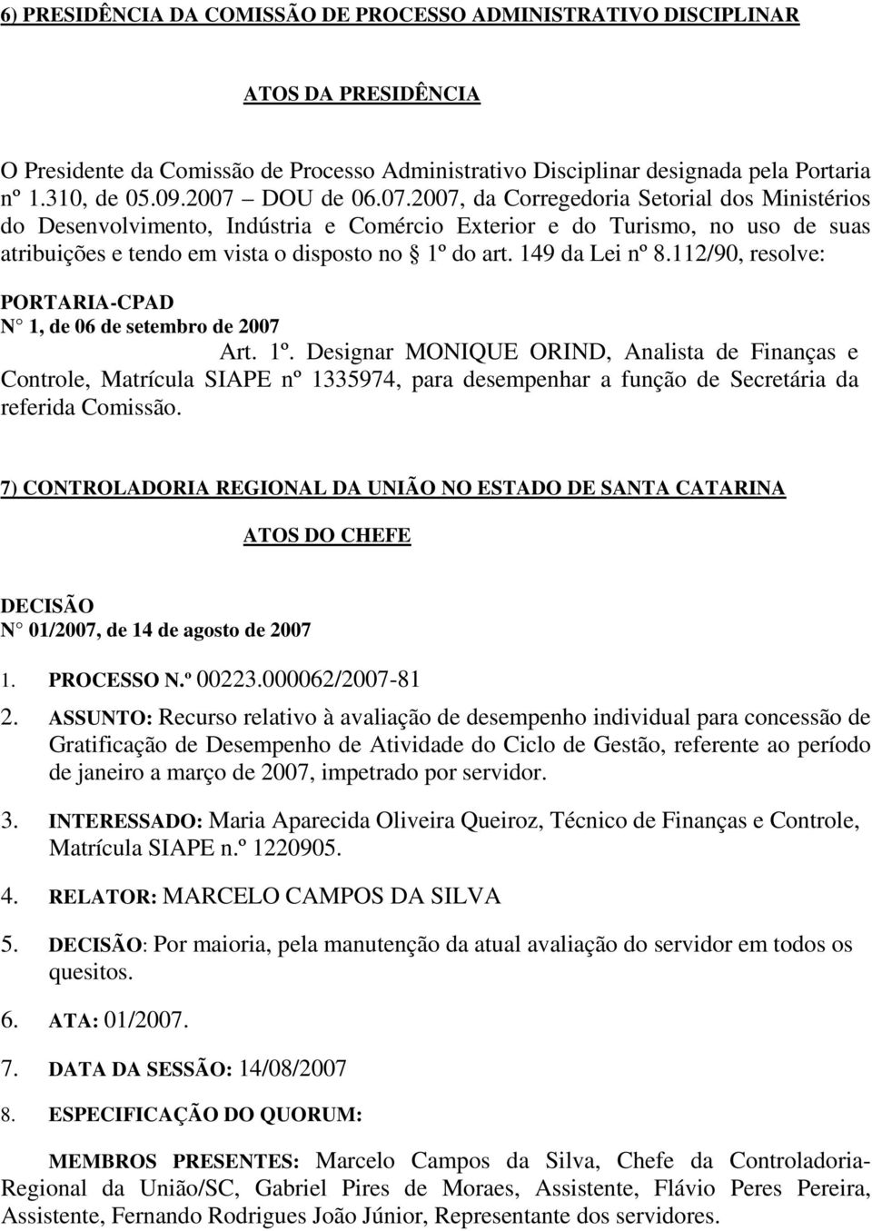 149 da Lei nº 8.112/90, resolve: -CPAD N 1, de 06 de setembro de 2007 Art. 1º.