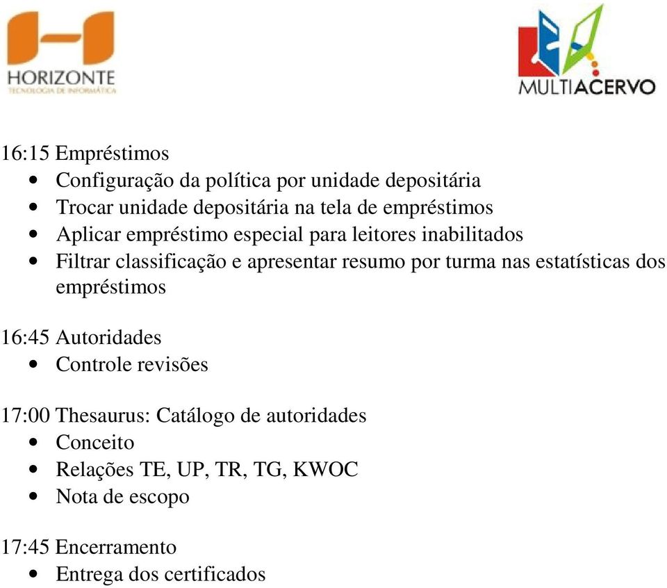 resumo por turma nas estatísticas dos empréstimos 16:45 Autoridades Controle revisões 17:00 Thesaurus: