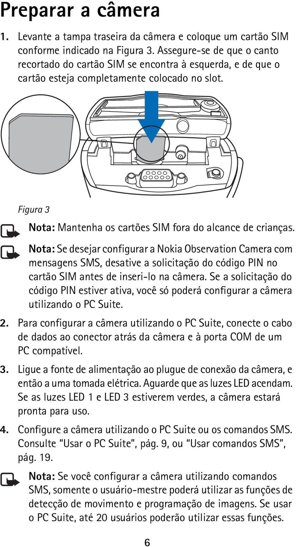 Nota: Se desejar configurar a Nokia Observation Camera com mensagens SMS, desative a solicitação do código PIN no cartão SIM antes de inseri-lo na câmera.