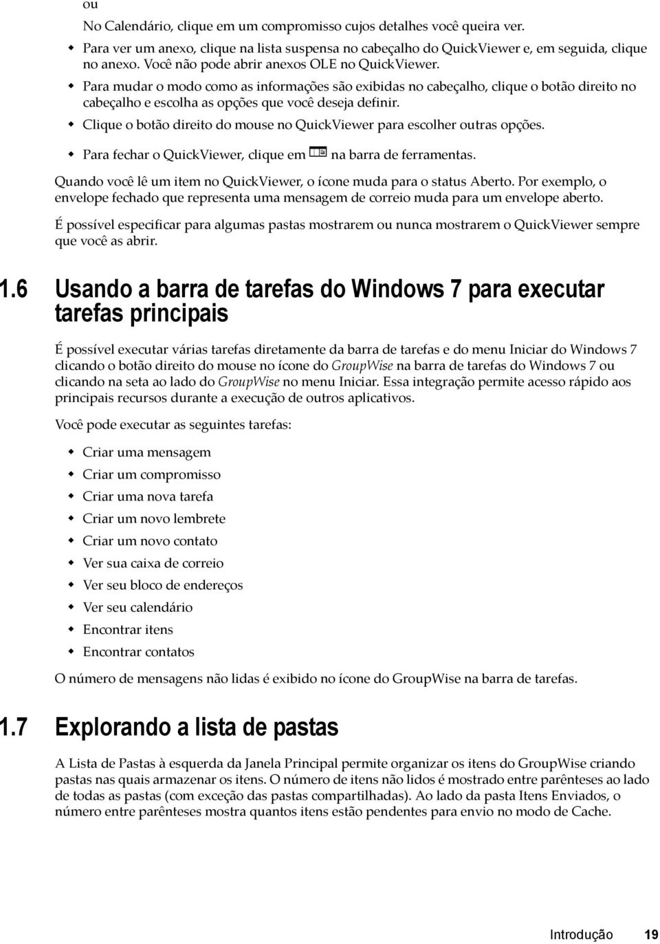 Clique o botão direito do mouse no QuickViewer para escolher outras opções. Para fechar o QuickViewer, clique em na barra de ferramentas.