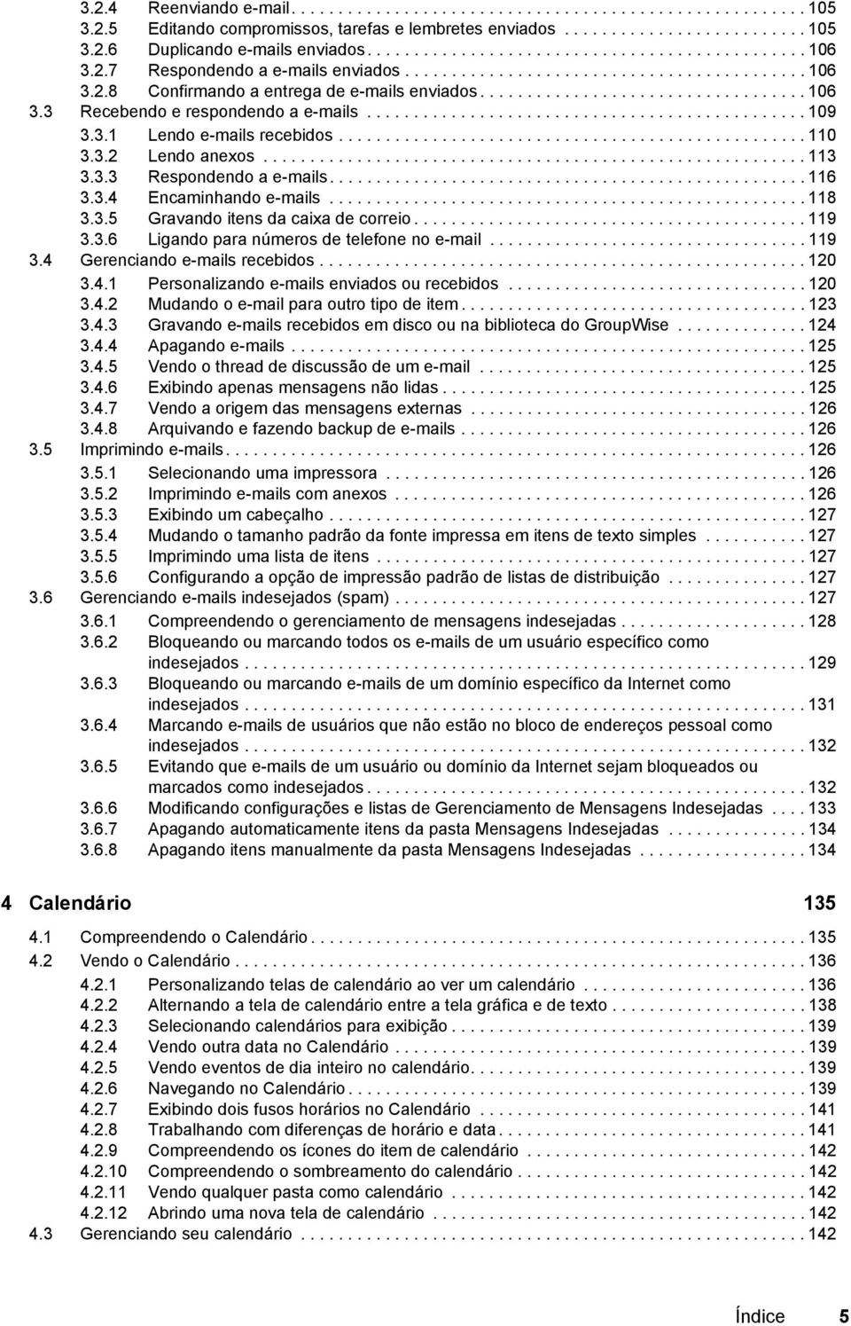 .............................................. 109 3.3.1 Lendo e-mails recebidos..................................................110 3.3.2 Lendo anexos.......................................................... 113 3.