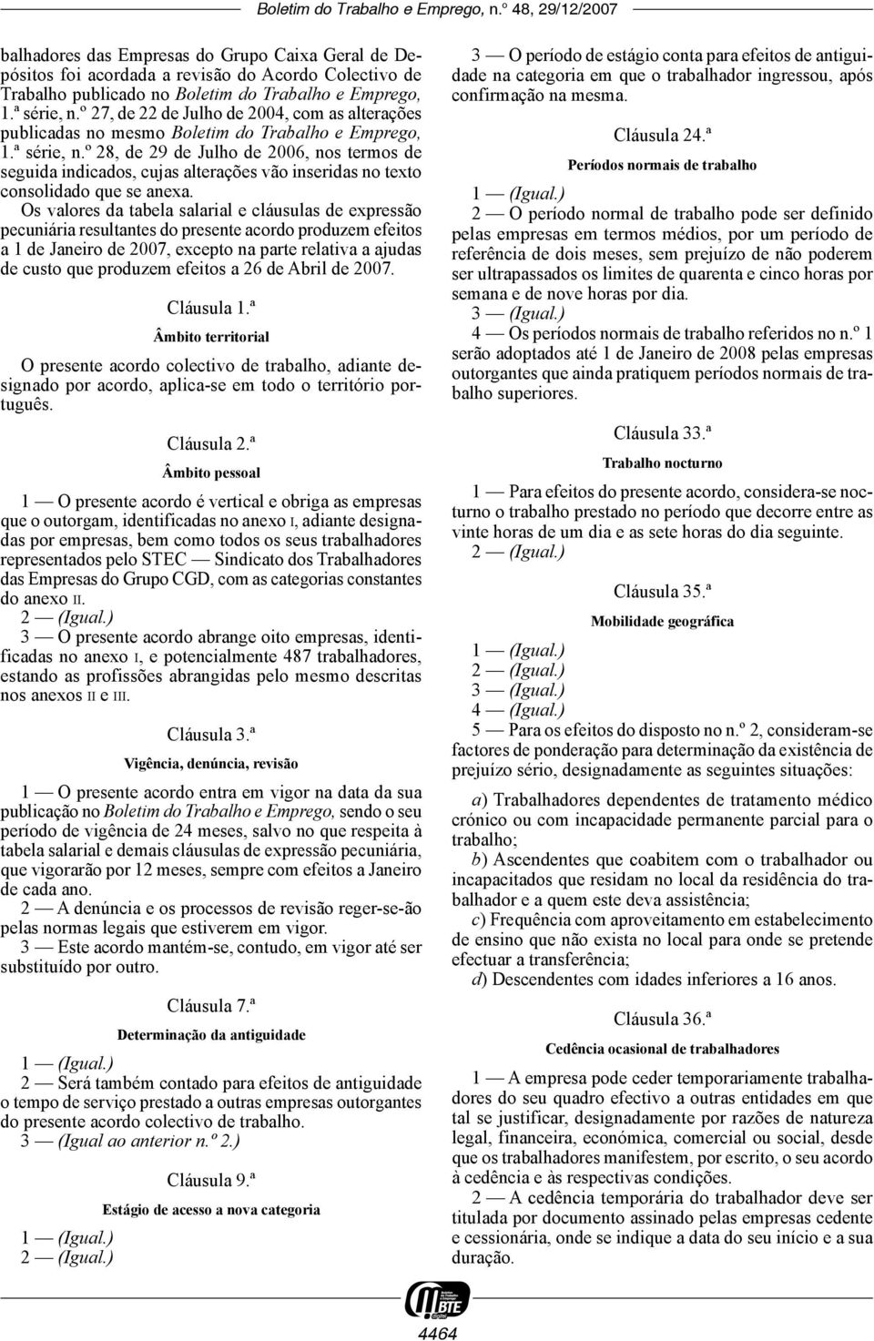 º 28, de 29 de Julho de 2006, nos termos de seguida indicados, cujas alterações vão inseridas no texto consolidado que se anexa.