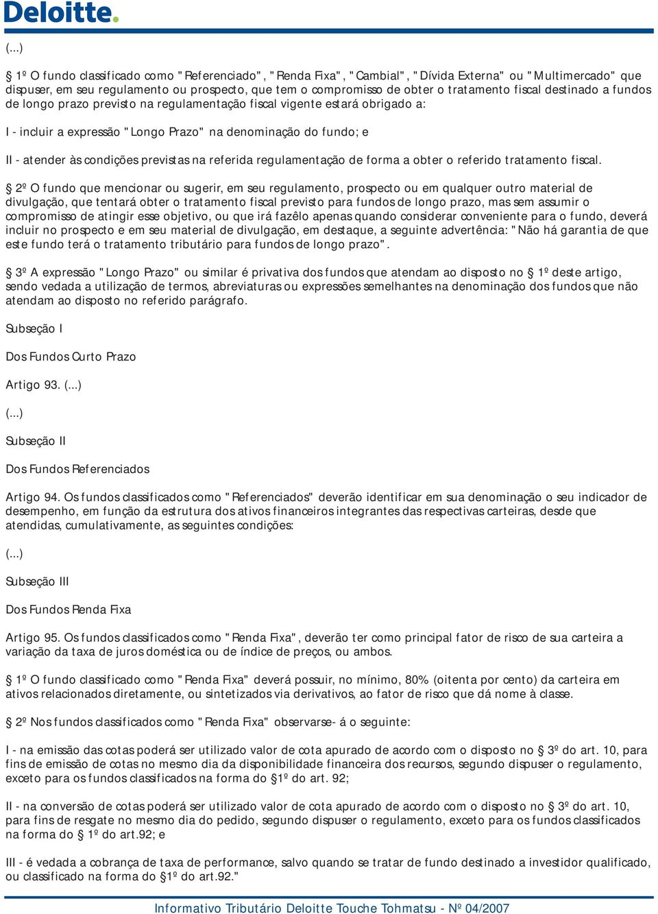 previstas na referida regulamentação de forma a obter o referido tratamento fiscal.