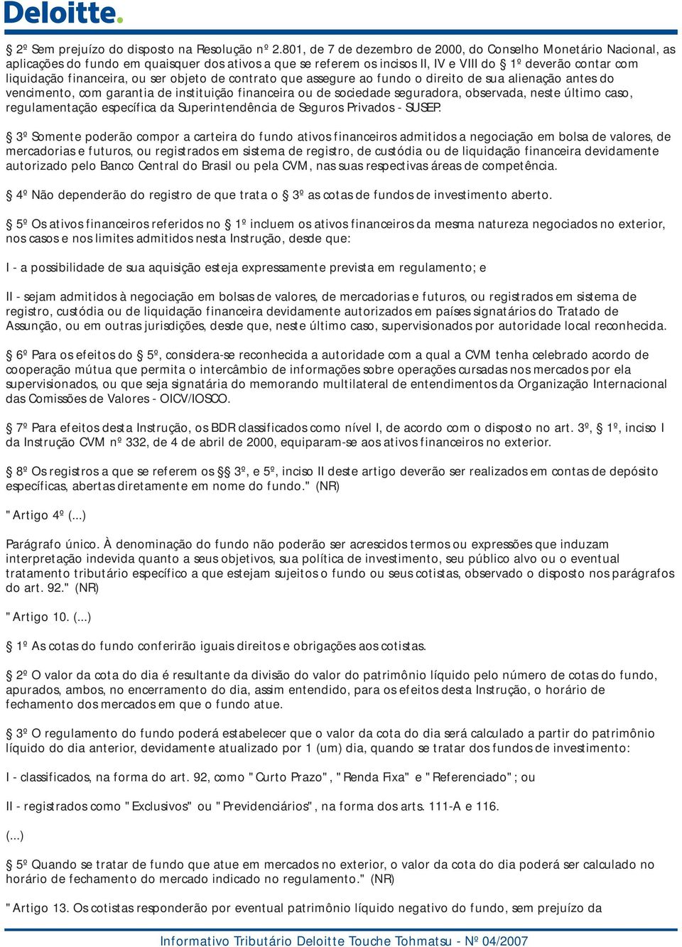 ou ser objeto de contrato que assegure ao fundo o direito de sua alienação antes do vencimento, com garantia de instituição financeira ou de sociedade seguradora, observada, neste último caso,