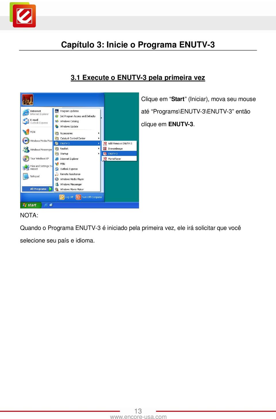 mouse até Programs\ENUTV-3\ENUTV-3 então clique em ENUTV-3.