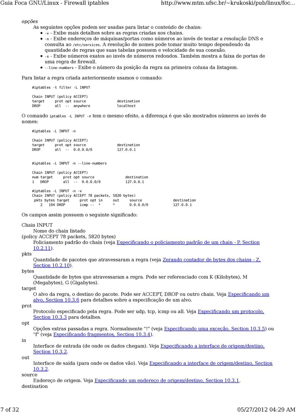 A resolução de nomes pode tomar muito tempo dependendo da quantidade de regras que suas tabelas possuem e velocidade de sua conexão. -x - Exibe números exatos ao invés de números redondos.