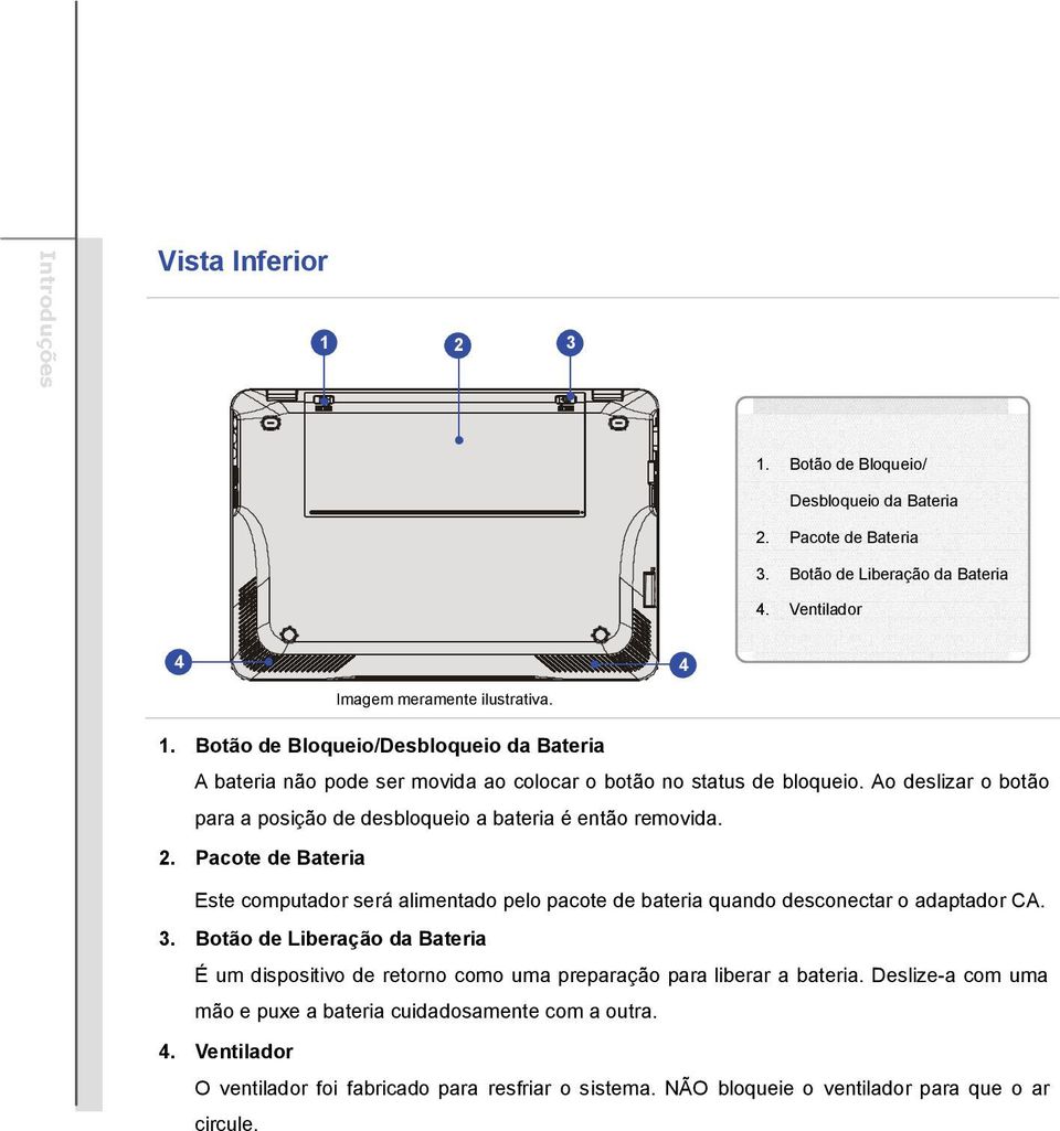 2. Pacote de Bateria Este computador será alimentado pelo pacote de bateria quando desconectar o adaptador CA. 3.