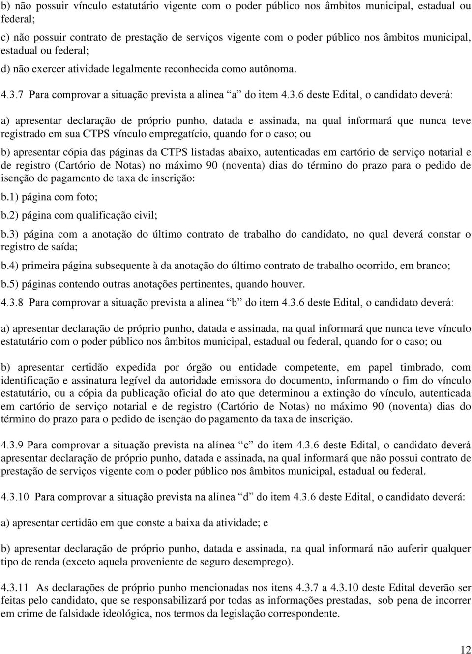 7 Para comprovar a situação prevista a alínea a do item 4.3.